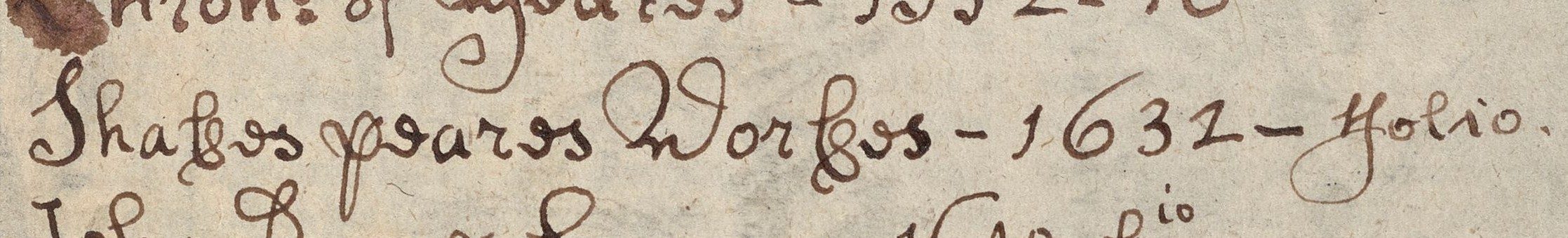 A line of handwritten text that reads Shakespeares Workes - 1632- folio